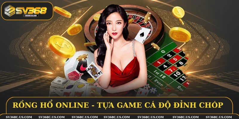 Rồng Hổ online - Tựa game cá độ đỉnh chóp 