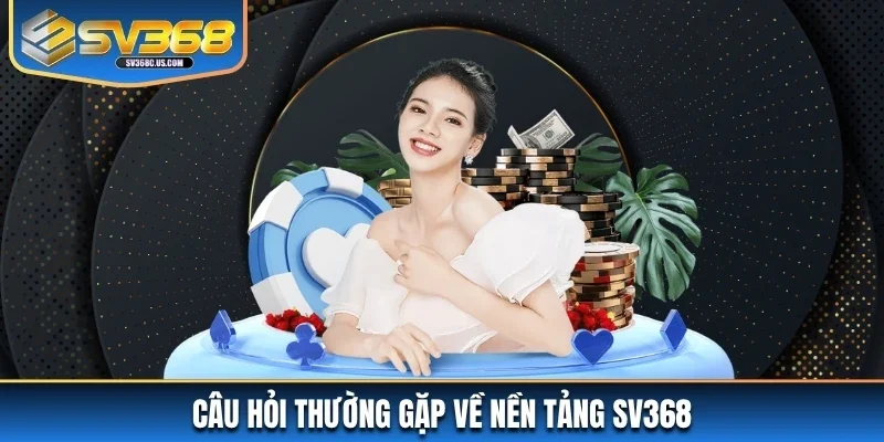 Câu hỏi về nền tảng SV368