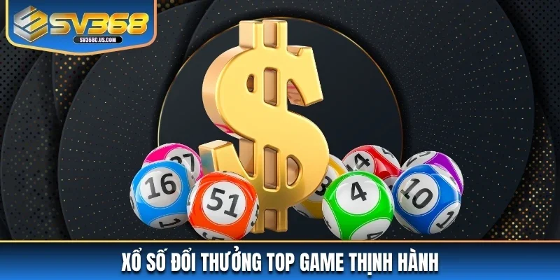 Xổ số đổi thưởng top game thịnh hành