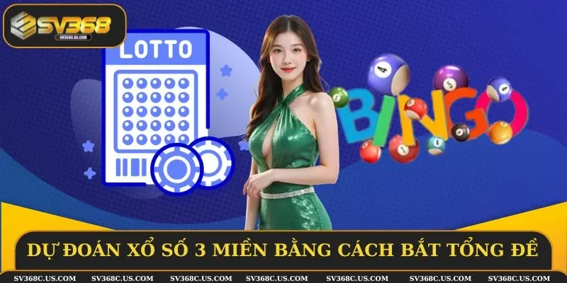 Dự đoán xổ số 3 miền bằng cách bắt tổng đề