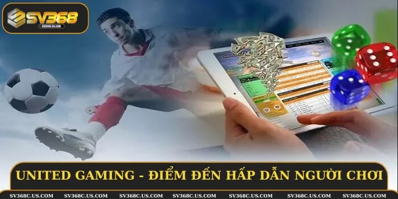 United Gaming luôn là điểm đến hấp dẫn người chơi